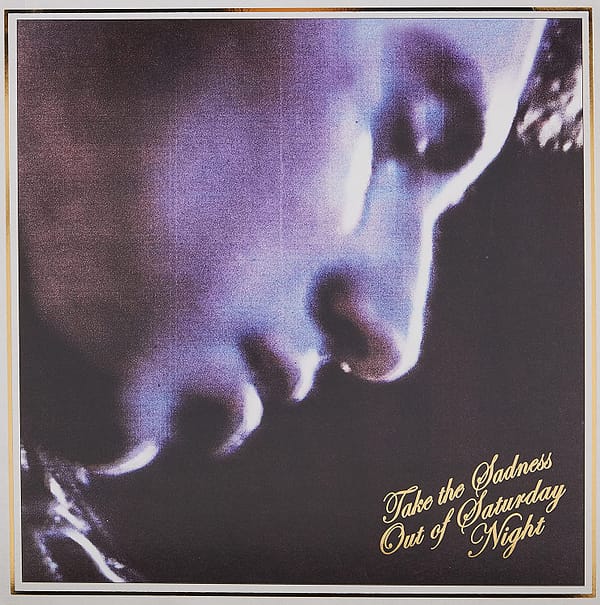 TAKE THE SADNESS OUT OF SATURDAY NIGHT (NEW LP)