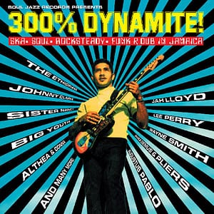300% Dynamite! Ska, Soul, Rocksteady, Funk and Dub