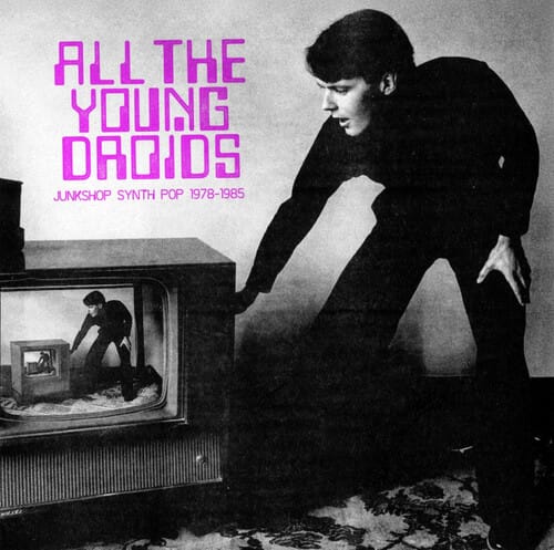 All The Young Droids - Junkshop Synth Pop 1978-198