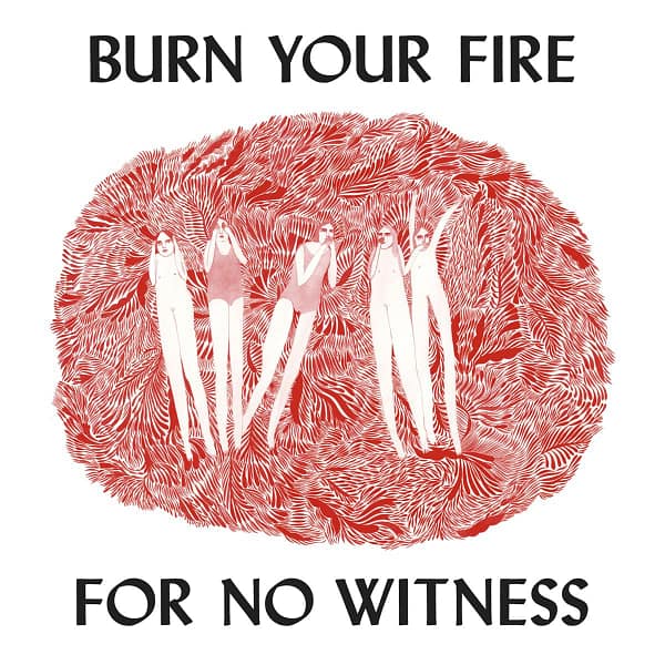 BURN YOUR FIRE FOR NO WITNESS (NEW LP)